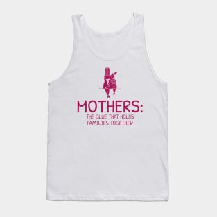 Mothers: the glue that holds families together mothers day Tank Top